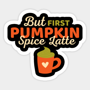 But First Pumpkin Spice Latte Lover Funny Fall Sticker